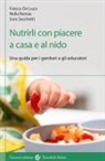 Franco De Luca, Gaetana Norcia, Sara Sacchetti - Nutrirli con piacere a casa e al nido. Una guida per i genitori e gli educatori