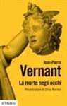 Jean-Pierre Vernant - La morte negli occhi. Figure dell'altro nell'antica Grecia