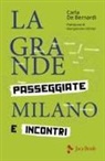 Carla De Bernardi - La grande Milano. Passeggiate e incontri