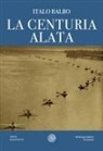 Italo Balbo - La centuria alata