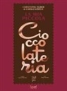 Christophe Felder, Camille Lesecq - La mia piccola cioccolateria. 150 ricette a base di cioccolato il gourmand per eccellenza