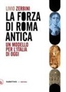 Livio Zerbini - Il forza di Roma antica. Un modello per l'Italia di oggi