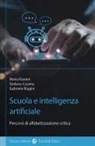 Gabriele Biagini, Stefano Cuomo, Maria Ranieri - Scuola e Intelligenza Artificiale. Percorsi di alfabetizzazione critica