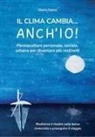 Gloria Gelmi - Il clima cambia... Anch'io! Permacultura personale, sociale, urbana per diventare più resilienti