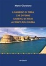 Mario Giordano - Il bambino di terra che divenne bambino di mare al tempo del colera