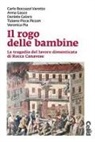 Boccazzi Varotto Carlo, Daniela Gaiara, Anna Gasco, Veronica Pia, Tiziano Picca Piccon - Il rogo delle bambine. La tragedia del lavoro dimenticata di Rocca Canavese