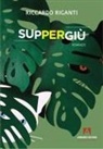 Riccardo Riganti - Suppergiù