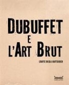 Baptiste Brun, Sarah Lombardi, Anic Zanzi - Dubuffet e l'art brut. L'arte degli outsider. Catalogo della mostra (Milano, 12 ottobre 2024-16 febbraio 2025)