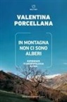Valentina Porcellana - In montagna non ci sono alberi. Esperienze di antropologia alpina