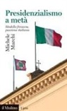 Michele Marchi - Presidenzialismo a metà. Modello francese, passione italiana