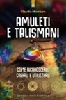 Claudia Morrison - Amuleti e talismani. Come riconoscerli, crearli e utilizzarli