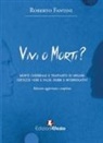 Roberto Fantini - Vivi o morti? Morte cerebrale e trapianto di organi. Certezze vere e false, dubbi e interrogativi