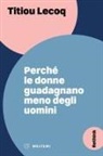 Titiou Lecoq - Perché le donne guadagnano meno degli uomini