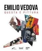 Gabriella Belli - Emilio Vedova. Questa è pittura. Catalogo della mostra