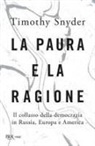 Timothy Snyder - La paura e la ragione. Il collasso della democrazia in Russia, Europa e America