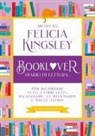 Felicia Kingsley - Booklover. Diario di lettura. Per ricordare tutti i libri letti, da leggere, le recensioni e molto altro!