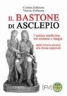 Corinna Zaffarana, Vittorio Zaffarana - Il bastone di Asclepio. L'antica medicina tra scienza e magia dalla Grecia arcaica alla Roma imperiale