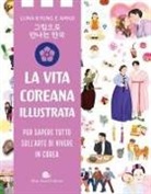 Ahn Ji, Luna Kyung - Vita coreana illustrata. Per sapere tutto sull'arte di vivere in Corea