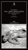 Tina Modotti, Valentina Agostinis - Vita, arte e rivoluzione. Lettere a Edward Weston (1922-1931)