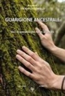 Trevor Greenfield - Guarigione ancestrale. Voci di speranza dai nuovi sciamani