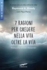 Raymond A. Jr. Moody - 7 ragioni per credere nella vita oltre la vita