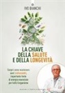 Ivo Bianchi - La chiave della salute e della longevità