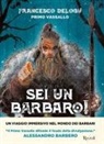 Francesco Delogu - Sei un barbaro! Storie dai confini dell'Impero