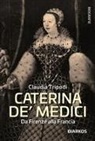 Claudia Tripodi - Caterina de' Medici. Da Firenze alla Francia
