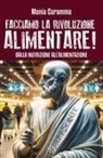Monia Caramma - Facciamo la rivoluzione alimentare! Dalla nutrizione all'alimentazione