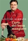 Stefano Barbato - L' arte del buon mangiare. Il meglio della mia cucina