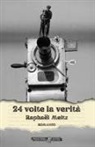 Raphaël Meltz - 24 volte la verità