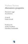 Vitaliano Trevisan, Giulio Girondi - Aberrazioni e prospettive. Narrazioni e saggi di architettura