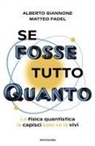Matteo Fadel, Alberto Giannone - Se fosse tutto Quanto. La fisica quantistica la capisci solo se la vivi