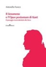 Antonello Franco - Il fenomeno e l'Opus postumum di Kant. Il passaggio trascendentale alla fisica