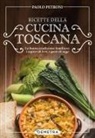 Paolo Petroni - Ricette della cucina toscana. La buona tradizione familiare: i sapori di ieri, i gusti di oggi