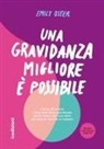 Emily Oster - Una gravidanza migliore e possibile. Come affrontare i nove mesi della gravidanza senza stress alla luce delle più recenti ricerche in materia