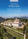 Toni Grossi - Pietre e fede. Viaggio tra i monasteri e i conventi del Veneto