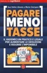Sue Hellen Alessio, Maria Ciampani - Pagare meno tasse. Il vademecum pratico e legale per aumentare le deduzioni e ridurre l'imponibile