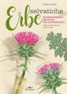 Franco Lodini - Erbe selvatiche. Riconoscimento. Raccolta. Usi gastronomici