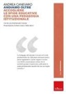 Andrea Canevaro, Emanuela Cocever - Andiamo oltre. Accogliere le sfide educative con una pedagogia istituzionale