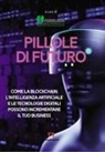 Federlazio - Pillole di futuro. Come la blockchain l'intelligenza artificiale e le tecnologie digitali possono incrementare il tuo business