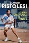 Claudio Pistolesi - C'era una volta il (mio) tennis