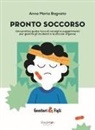 Anna Maria Bagnato - Pronto soccorso. Una pratica guida ricca di consigli e suggerimenti per gestire gli incidenti e le piccole urgenze