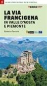Roberta Ferraris - La via Francigena in Valle d'Aosta e Piemonte. 400 km a piedi dai passi alpini a Vercelli