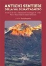 Teddy Soppelsa - Antichi sentieri della Val di Sant'Agapito. Intrecci di vita e natura nella montagna di Cesio Parco Nazionale Dolomiti Bellunesi
