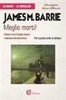 James Matthew Barrie - Meglio morti!
