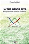 Pietro Archiati - La tua biografia. Un capolavoro in cerca del suo autore