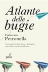 Francesco Petronella - Atlante delle bugie. Come gestire le fonti estere e distinguere una notizia vera da una fake news