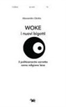 Alessandro Chetta - Woke. I nuovi bigotti. Il politicamente corretto come religione laica