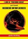 Juri Casati - Ucciderò un'influencer